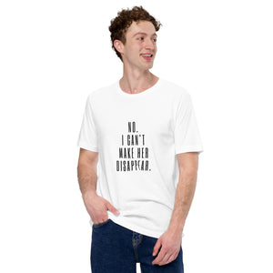 No. I Can't Make Her Disappear Shirt